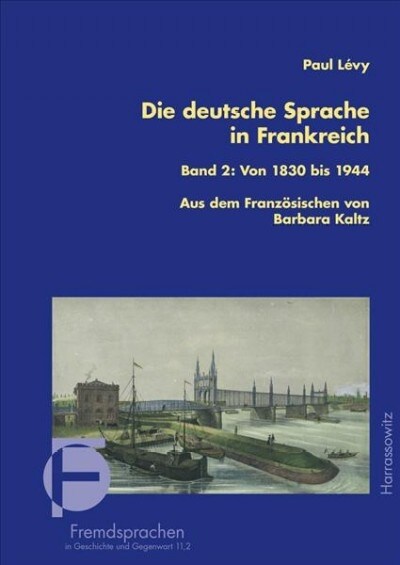 Die Deutsche Sprache in Frankreich: Band 2: Von 1830 Bis 1944. Aus Dem Franzosischen Ubersetzt Und Bearbeitet Von Barbara Kaltz (Paperback)