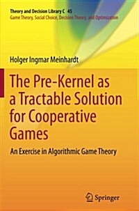 The Pre-Kernel as a Tractable Solution for Cooperative Games: An Exercise in Algorithmic Game Theory (Paperback, Softcover Repri)