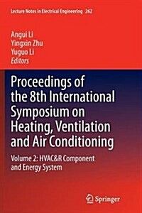 Proceedings of the 8th International Symposium on Heating, Ventilation and Air Conditioning: Volume 2: HVAC&R Component and Energy System (Paperback, Softcover Repri)