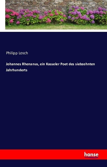 Johannes Rhenanus, Ein Kasseler Poet Des Siebzehnten Jahrhunderts (Paperback)