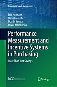 Performance Measurement and Incentive Systems in Purchasing: More Than Just Savings (Paperback, Softcover Repri)