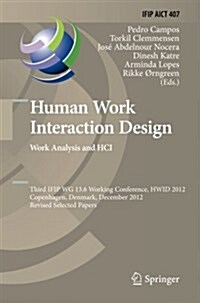 Human Work Interaction Design. Work Analysis and Hci: Third Ifip 13.6 Working Conference, Hwid 2012, Copenhagen, Denmark, December 5-6, 2012, Revised (Paperback, Softcover Repri)