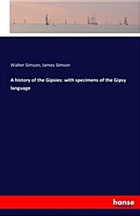 A History of the Gipsies: With Specimens of the Gipsy Language (Paperback)