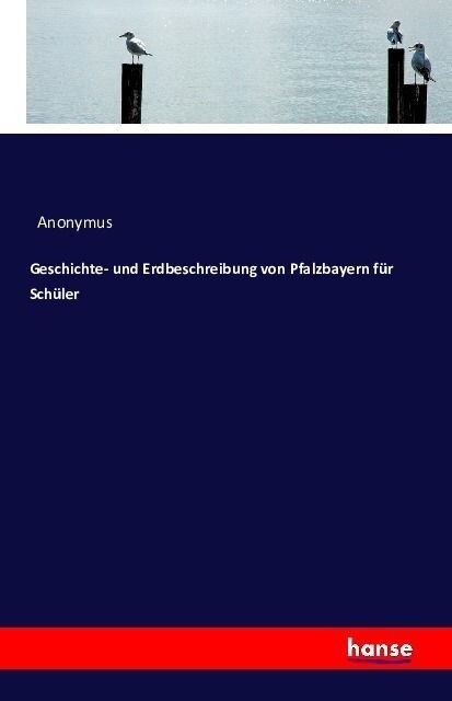 Geschichte- Und Erdbeschreibung Von Pfalzbayern F? Sch?er (Paperback)