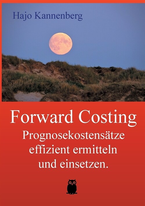 Forward Costing: Prognosekostens?ze effizient ermitteln und einsetzen. (Paperback)