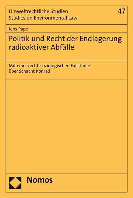 Politik Und Recht Der Endlagerung Radioaktiver Abfalle: Mit Einer Rechtssoziologischen Fallstudie Uber Schacht Konrad (Paperback)