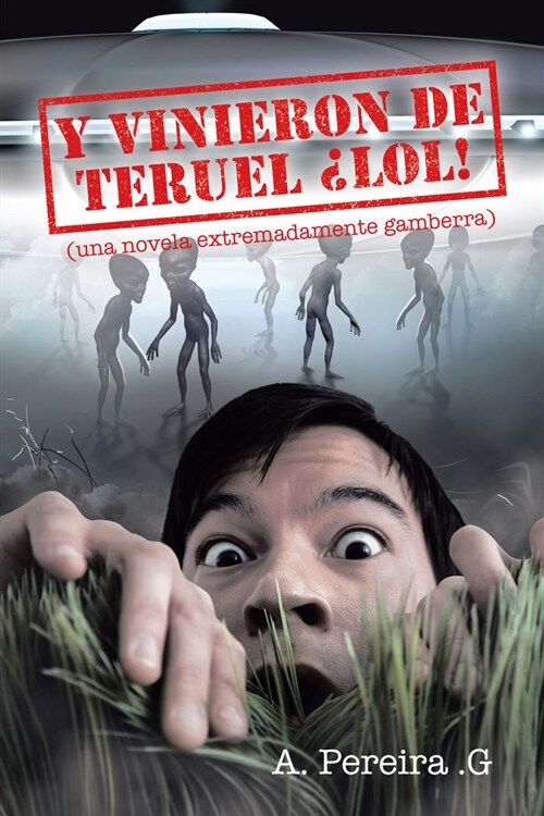 Y Vinieron de Teruel Lol!: (Una Novela Extremadamente Gamberra) (Paperback)