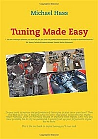 Tuning Made Easy: ...the art of tuning a carburetor has been lost and you have now provided this information in an easy-to-understand ma (Paperback)