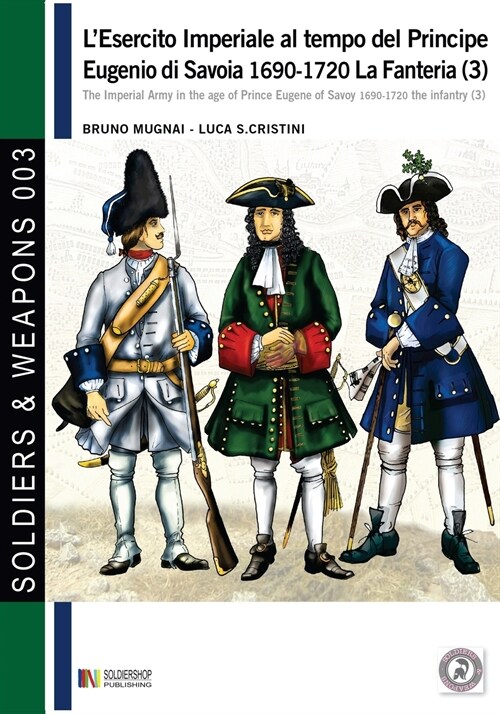 LEsercito Imperiale Al Tempo del Principe Eugenio Di Savoia 1690-1720 - La Fanteria Vol. 3 (Paperback)