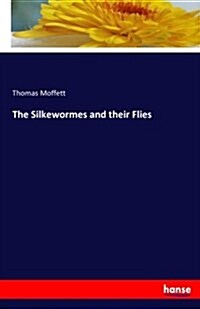 The Silkewormes and Their Flies (Paperback)