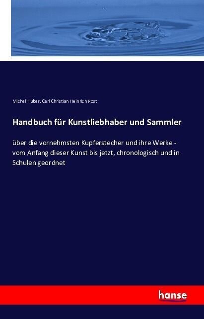 Handbuch f? Kunstliebhaber und Sammler: ?er die vornehmsten Kupferstecher und ihre Werke - vom Anfang dieser Kunst bis jetzt, chronologisch und in S (Paperback)