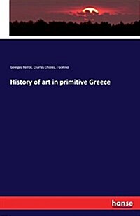 History of Art in Primitive Greece (Paperback)