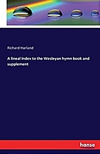 A Lineal Index to the Wesleyan Hymn Book and Supplement (Paperback)