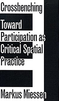 Crossbenching: Toward Participation as Critical Spatial Practice (Paperback)