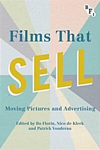 Films That Sell : Moving Pictures and Advertising (Hardcover)