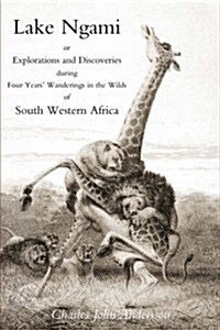 Lake Ngami; or Explorations and Discoveries...in South West Africa (Paperback)