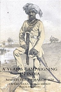 Years Campaigning in India from March 1857 to March 1858 (Paperback)