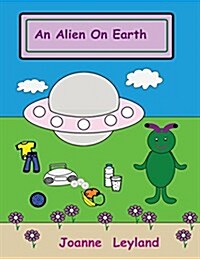 An Alien on Earth: A Lovely Story in English about an Alien Who Visits Earth (Paperback)