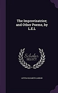 The Improvisatrice; And Other Poems, by L.E.L (Hardcover)