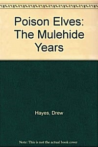 Poison Elves: The Mulehide Years (Paperback)