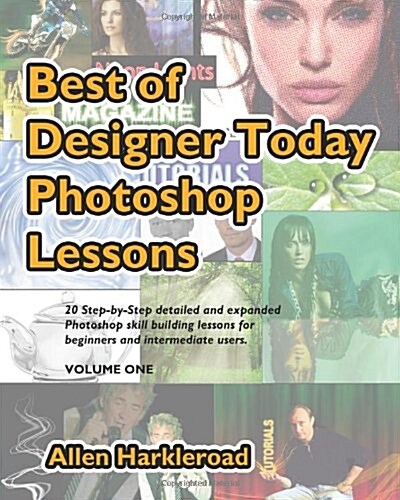 Best of Designer Today Photoshop Lessons: Beginner to Intermediate Photoshop Cs3, Cs4 and Higher Users (Paperback)