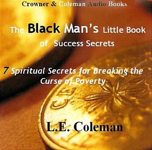 The Black Mans Little Book of Success Secrets: 7 Spiritual Secrets for Breaking the Curse of Poverty (Audio CD)