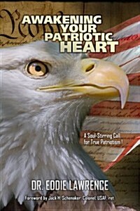 Awaking Your Patriotic Heart: A Soul-Stirring Call for True Patriotism (Paperback)