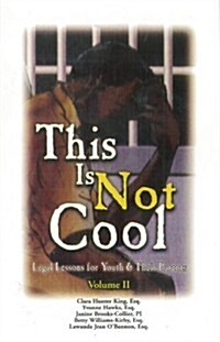 This Is Not Cool: Legal Lessons for Youth & Their Parents Volume II (Paperback)