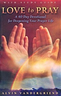 Love to Pray with Study Guide: A 40-Day Devotional for Deepening Your Prayer Life [With Study Guide] (Paperback)