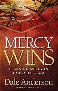 Mercy Wins: Learning Mercy in a Merciless Age (Paperback)