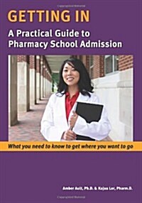 Getting in: A Practical Guide to Pharmacy School Admission (Paperback)