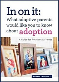 In on It: What Adoptive Parents Would Like You to Know about Adoption: A Guide for Relatives and Friends (Paperback)