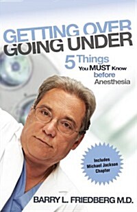 Getting Over Going Under: 5 Things You Must Know Before Anesthesia (Paperback)