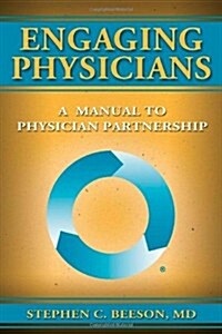 Engaging Physicians: A Manual to Physician Partnership (Paperback)