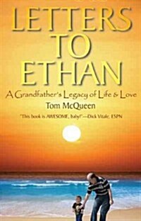 Letters to Ethan: A Grandfathers Legacy of Life & Love (Paperback)