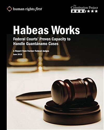 Habeas Works: Federal Courts Proven Capacity to Handle Guant?amo Cases (Paperback)