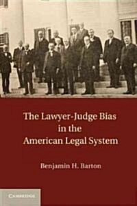 The Lawyer-Judge Bias in the American Legal System (Hardcover)