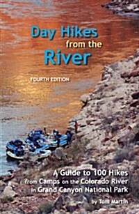 Day Hikes from the River: A Guide to 100 Hikes from Camps on the Colorado River in Grand Canyon National Park (Paperback, 4)