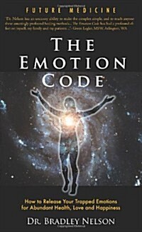 Emotion Code: How to Release Your Trapped Emotions for Abundant Health, Love and Happiness (Paperback)