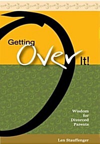 Getting Over It!: Wisdom for Divorced Parents (Paperback)