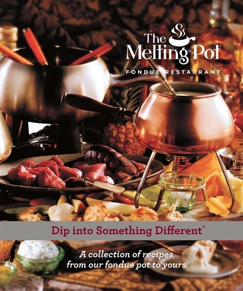 Dip Into Something Different: A Collection of Recipes from Our Fondue Pot to Yours (Hardcover)