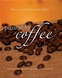 Passion for Coffee: Sweet and Savory Recipes with Coffee (Hardcover)