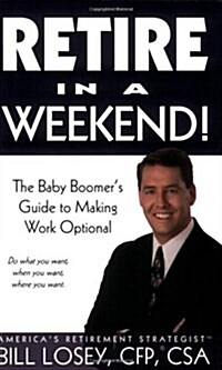 Retire in a Weekend!: The Baby Boomers Guide to Making Work Optional [With CDROM] (Paperback)
