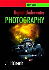Digital Underwater Photography: Jill Heinerths Guide to Digital Underwater Photography (Paperback)