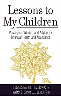 Lessons to My Children: Simple Life Lessons for Financial Success, Wealth and Abundance (Hardcover)