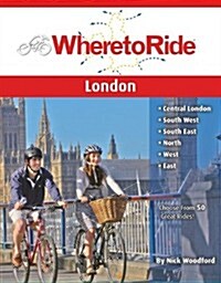 Where to Ride London: Best Biking in City and Suburbs (Spiral)
