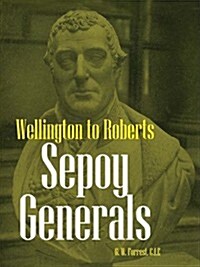Sepoy Generals : Wellington to Roberts (Hardcover)