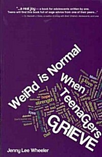 Weird Is Normal When Teenagers Grieve (Paperback, 1st)