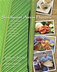 Southeast Asian Flavors: Adventures in Cooking the Foods of Thailand, Vietnam, Malaysia & Singapore (Hardcover)