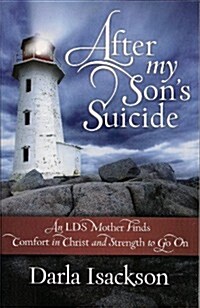 After My Sons Suicide: An LDS Mother Finds Comfort in Christ and Strength to Go on (Paperback)